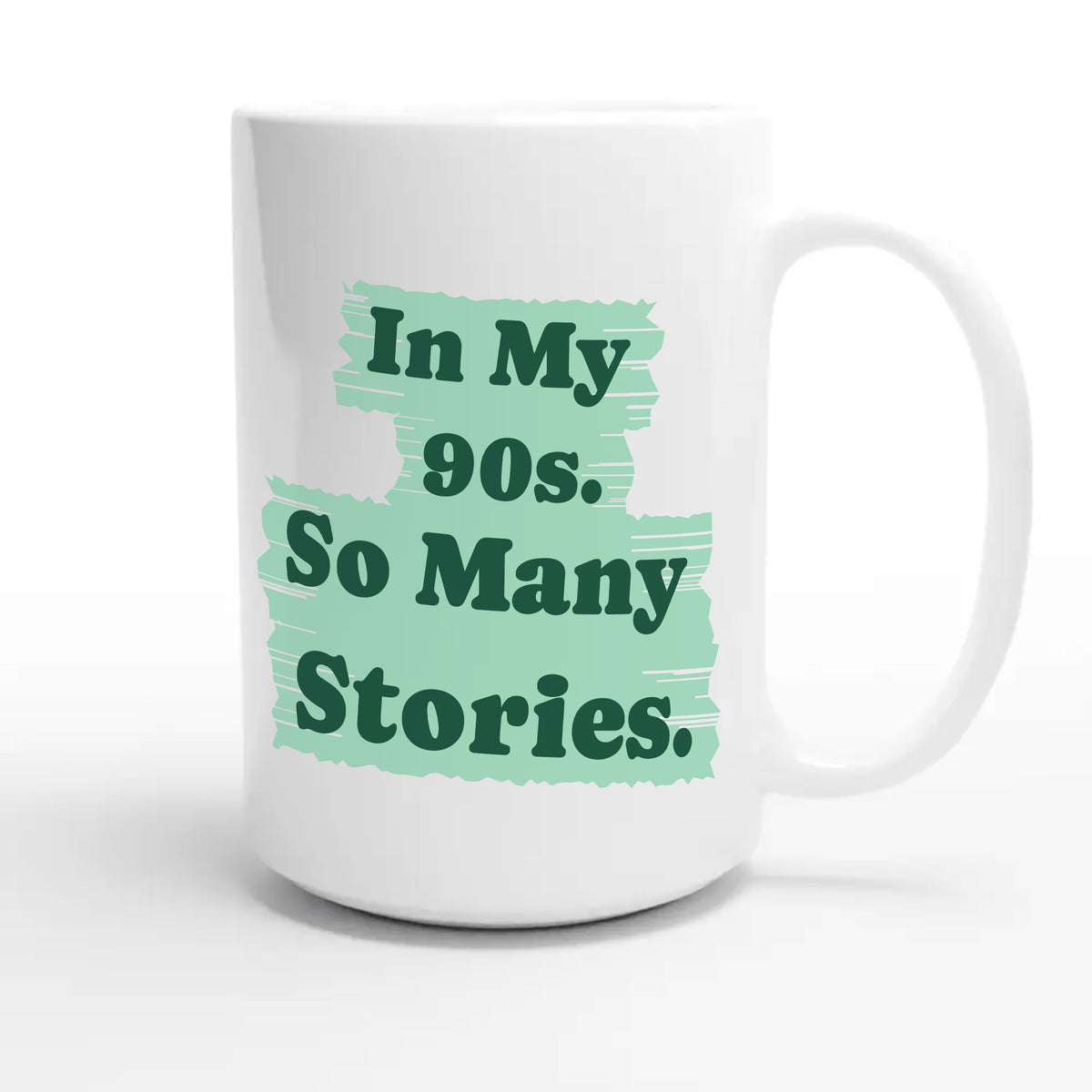 In My 90s. So Many Stories — heartfelt 15oz white coffee mug