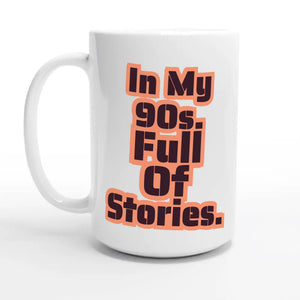 In My 90s. Full Of Stories — 15oz coffee mug, other side