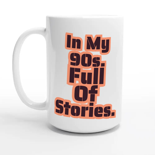 In My 90s. Full Of Stories — 15oz coffee mug, other side