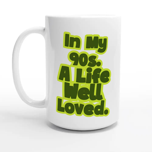 In My 90s. A Life Well Loved — 15oz coffee mug, other side