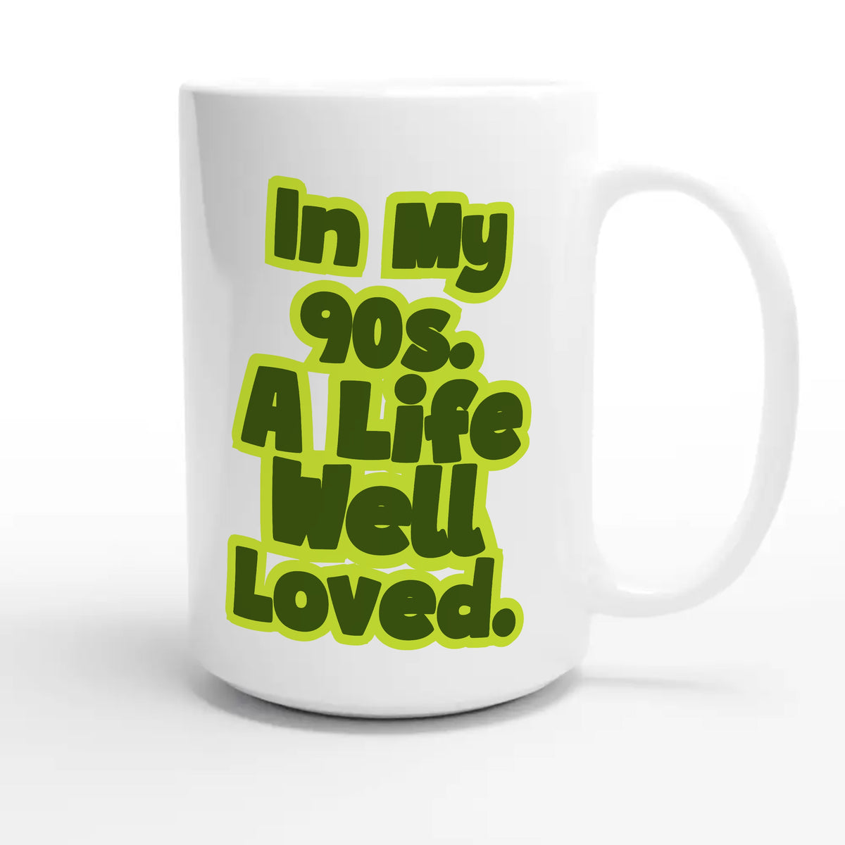 In My 90s. A Life Well Loved — heartfelt 15oz white coffee mug