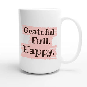 Grateful. Full. Happy — cute 15oz white coffee mug
