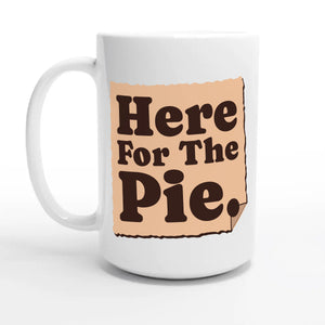 Here For The Pie — 15oz coffee mug, other side