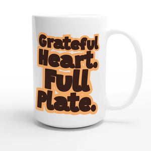 Grateful Heart. Full Plate — funny 15oz white coffee mug