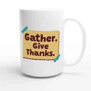 Gather. Give Thanks — heartfelt 15oz white coffee mug