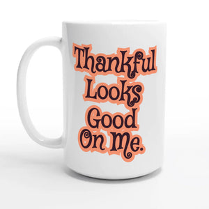 Thankful Looks Good On Me — 15oz coffee mug, other side