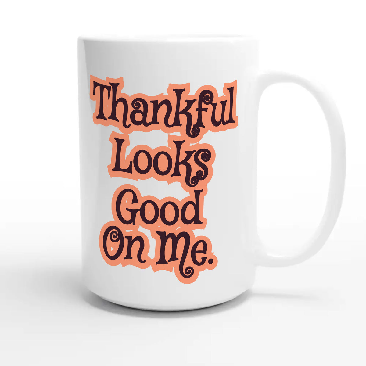 Thankful Looks Good On Me — cute 15oz white coffee mug