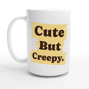 Cute But Creepy — 15oz coffee mug, other side