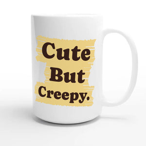 Cute But Creepy — cute 15oz white coffee mug