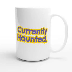 Currently Haunted — funny 15oz white coffee mug