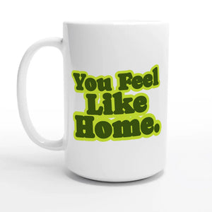 You Feel Like Home — 15oz coffee mug, other side