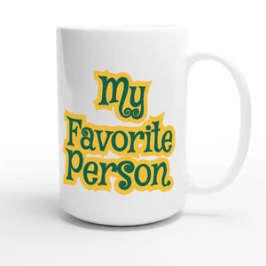 My Favorite Person — heartfelt 15oz white coffee mug