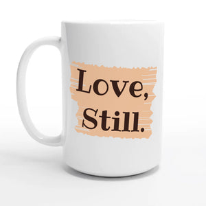 Love, Still — 15oz coffee mug, other side
