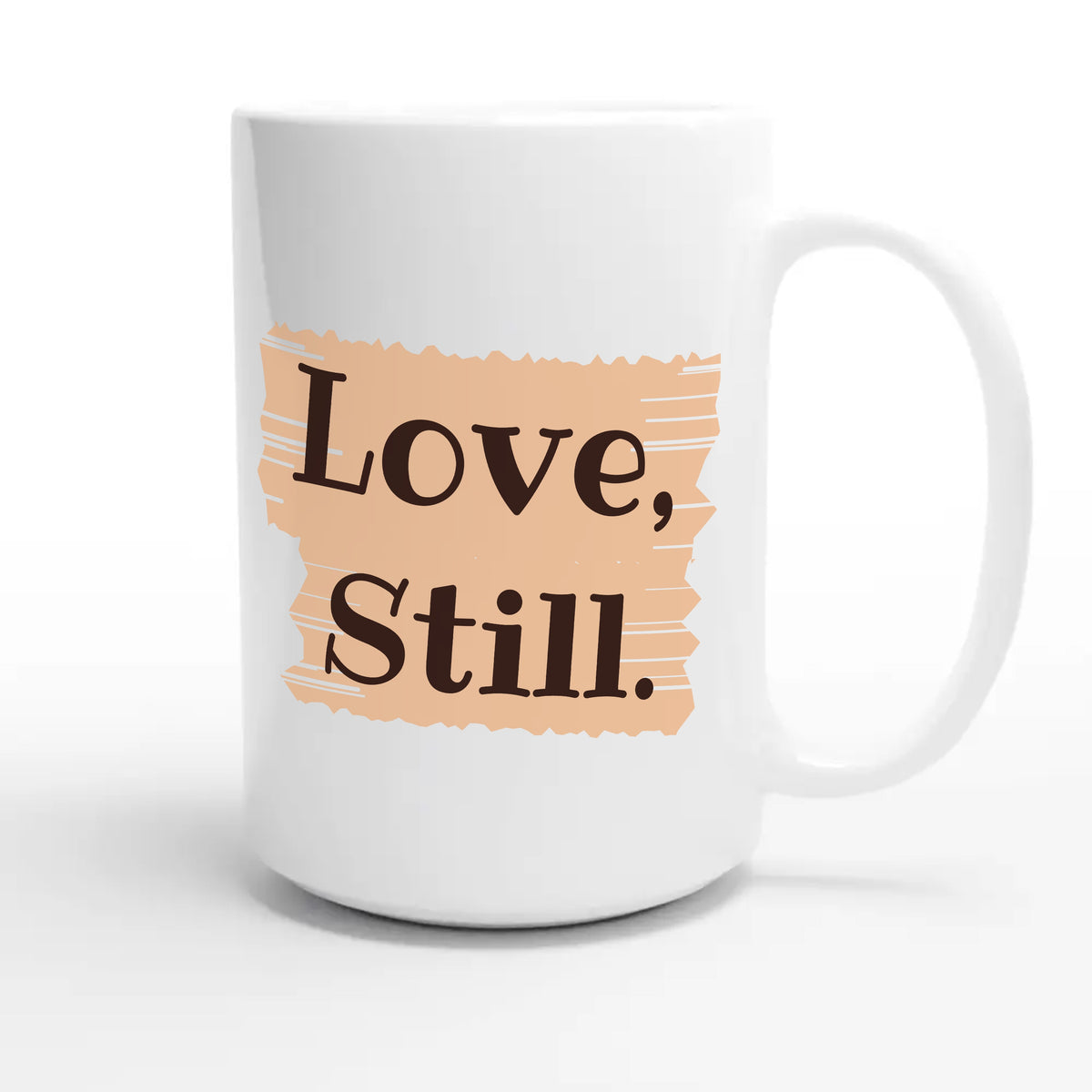 Love, Still — heartfelt 15oz white coffee mug