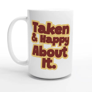 Taken & Happy About It — 15oz coffee mug, other side