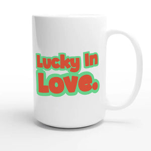 Lucky In Love — cute 15oz white coffee mug