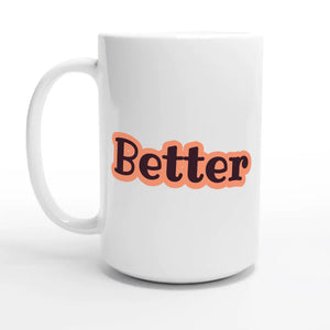 Better — 15oz coffee mug, other side
