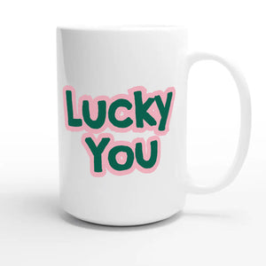 Lucky You — cute 15oz white coffee mug