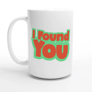 I Found You — 15oz coffee mug, other side