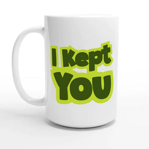 I Kept You — 15oz coffee mug, other side