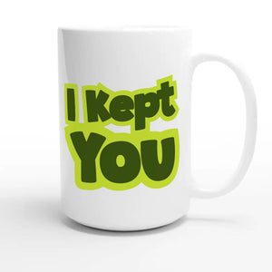 I Kept You — heartfelt 15oz white coffee mug