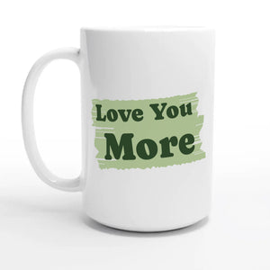 Love You More — 15oz coffee mug, other side