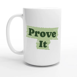 Prove It — 15oz coffee mug, other side