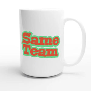 Same Team — heartfelt 15oz white coffee mug
