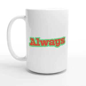 Always — 15oz coffee mug, other side