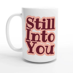 Still Into You — 15oz coffee mug, other side