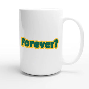 Forever? — cute 15oz white coffee mug