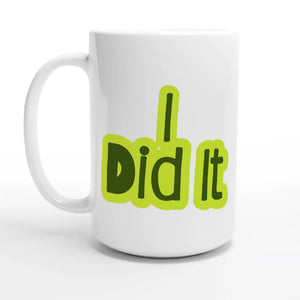 I Did It — 15oz coffee mug, other side