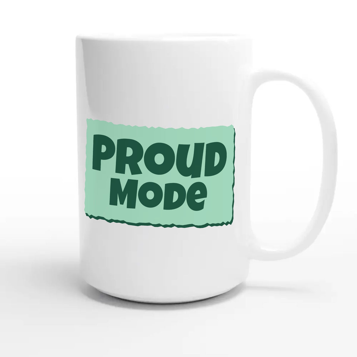 Proud Mode — heartfelt 15oz white coffee mug