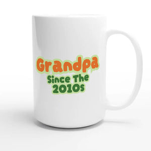 Grandpa / Since The 2010s — cute 15oz white coffee mug