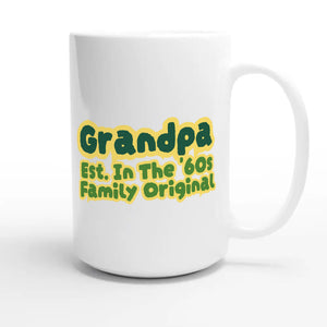Grandpa • Est. In The '60s • Family Original — cute 15oz white coffee mug