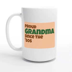 Proud Grandma • Since The '80s — 15oz coffee mug, other side