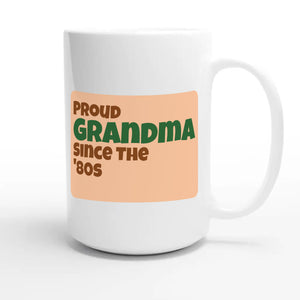 Proud Grandma • Since The '80s — cute 15oz white coffee mug