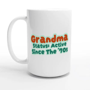Grandma Status: Active Since The '70s — 15oz coffee mug, other side