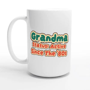 Grandma Status: Active Since The '80s — 15oz coffee mug, other side