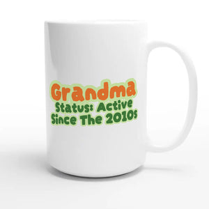 Grandma Status: Active Since The 2010s — cute 15oz white coffee mug