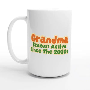 Grandma Status: Active Since The 2020s — 15oz coffee mug, other side