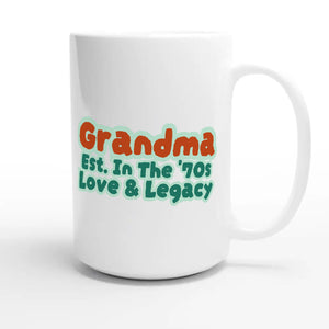 Grandma • Est. In The '70s • Love & Legacy — cute 15oz white coffee mug