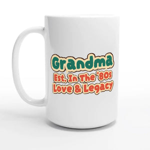 Grandma • Est. In The '80s • Love & Legacy — 15oz coffee mug, other side
