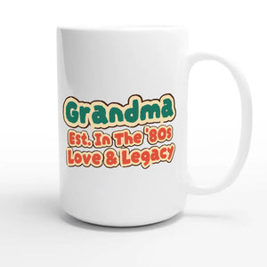 Grandma • Est. In The '80s • Love & Legacy — cute 15oz white coffee mug