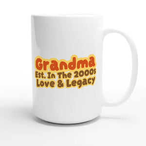 Grandma • Est. In The 2000s • Love & Legacy — cute 15oz white coffee mug
