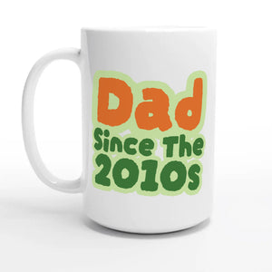 Dad / Since The 2010s — 15oz coffee mug, other side