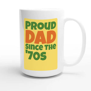 Proud Dad • Since The '70s — cute 15oz white coffee mug
