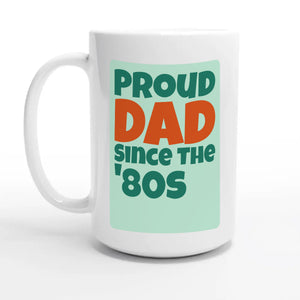 Proud Dad • Since The '80s — 15oz coffee mug, other side