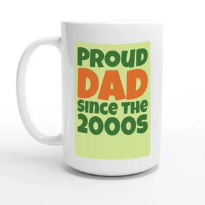 Proud Dad • Since The 2000s — 15oz coffee mug, other side