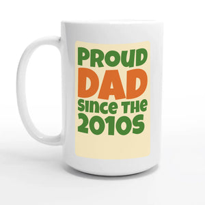Proud Dad • Since The 2010s — 15oz coffee mug, other side
